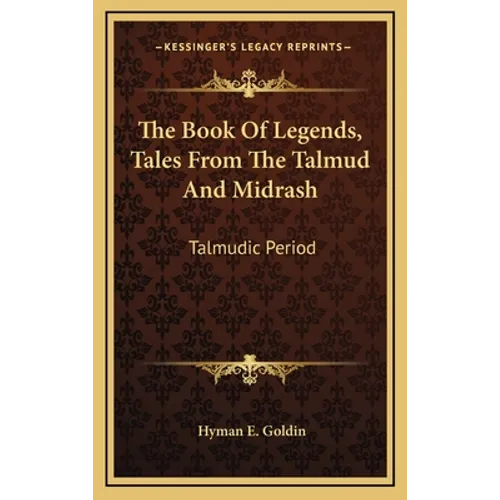 The Book Of Legends, Tales From The Talmud And Midrash: Talmudic Period - Hardcover