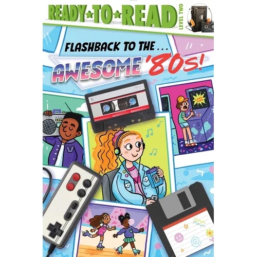 Flashback to the . . . Awesome '80s!: Ready-To-Read Level 2 - Hardcover