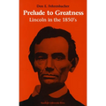 Prelude to Greatness: Lincoln in the 1850's - Paperback