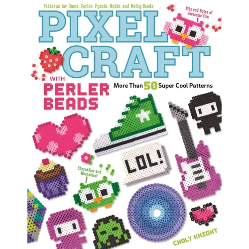 Pixel Craft with Perler Beads: More Than 50 Super Cool Patterns: Patterns for Hama, Perler, Pyssla, Nabbi, and Melty Beads - Paperback
