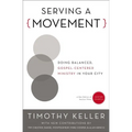 Serving a Movement: Doing Balanced, Gospel-Centered Ministry in Your City - Paperback
