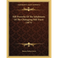 Hill Proverbs Of The Inhabitants Of The Chittagong Hill Tracts (1873) - Paperback
