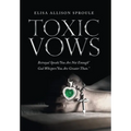 Toxic Vows: Betrayal Speaks "You Are Not Enough" God Whispers "You Are Greater Than." - Hardcover