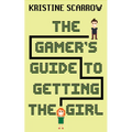 The Gamer's Guide to Getting the Girl - Paperback