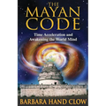 The Mayan Code: Time Acceleration and Awakening the World Mind - Paperback