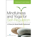 Mindfulness and Yoga for Self-Regulation: A Primer for Mental Health Professionals - Paperback