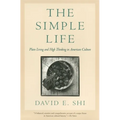 The Simple Life: Plain Living and High Thinking in American Culture - Paperback
