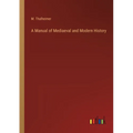 A Manual of Mediaeval and Modern History - Paperback