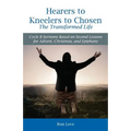Hearers to Kneelers to Chosen The Transformed Life: Cycle B Sermons Based on Second Lessons for Advent, Christmas, and Epiphany - Paperback