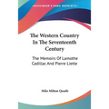 The Western Country In The Seventeenth Century: The Memoirs Of Lamothe Cadillac And Pierre Liette - Paperback