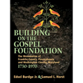 Building on the Gospel Foundation: The Mennonites of Franklin County, Pennsylvania and Washington County, Maryland - Hardcover