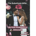 The Substitute Wife: My Poor Husband Is a Billionaire - Paperback