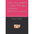 Fully Accredited Crystal Therapy Healing Diploma Course: An In Depth Course Understanding & Learning About Crystals & Their Powerful Healing Abilities - Paperback