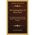 The Amazing Story Of Henry Ford: The Ideal American And The World's Most Famous Private Citizen - Hardcover