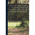 Life and Adventures of John Gaskins, in the Early History of Northwest Arkansas - Paperback