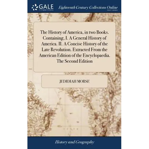 The History of America, in two Books. Containing, I. A General History of America. II. A Concise History of the Late Revolution. Extracted From the Am - Hardcover