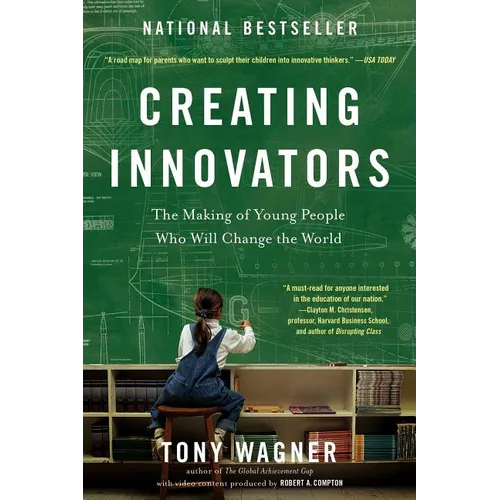 Creating Innovators: The Making of Young People Who Will Change the World - Paperback