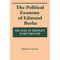 Political Economy of Edmund Burke: The Role of Property in His Thought - Hardcover