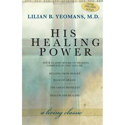 His Healing Power: The Four Classic Books on Healing Complete in One Volume - Paperback