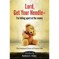 Lord, Get Your Needle-I'm Falling Apart at the Seams: The Emotional Strain of Chronic Pain - Paperback