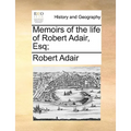 Memoirs of the life of Robert Adair, Esq; - Paperback