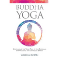 Buddha Yoga: Cultivating the Yoga Path of the Buddhas, Bodhisattvas and Guardian Spirits - Paperback