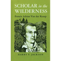 Scholar in the Wilderness: Francis Adrian Van Der Kemp - Paperback