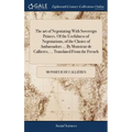 The art of Negotiating With Sovereign Princes. Of the Usefulness of Negotiations, of the Choice of Ambassadors ... By Monsieur de Callieres, ... Trans - Hardcover