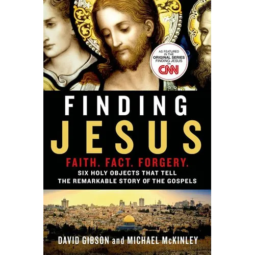 Finding Jesus: Faith. Fact. Forgery.: Six Holy Objects That Tell the Remarkable Story of the Gospels - Paperback