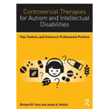 Controversial Therapies for Autism and Intellectual Disabilities: Fad, Fashion, and Science in Professional Practice - Paperback