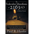 The Federalist Manifesto of 2163 Ad: (What the Federal Union of Independent North American States Learned from the Collapse of the Former United State - Hardcover