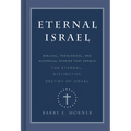 Eternal Israel: Biblical, Theological, and Historical Studies That Uphold the Eternal, Distinctive Destiny of Israel - Hardcover