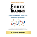 Forex Trading Cómo dominar el mercado mundial de divisas La guía definitiva con los mejores secretos, estrategias y actitudes psicológicas para conver - Paperback