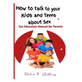 How to talk to your kids and teens about Sex: Sex Education Manual for Parents - Paperback