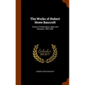 The Works of Hubert Howe Bancroft: History of Washington, Idaho and Montana, 1845-1889 - Hardcover