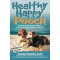 Healthy Happy Pooch: Wisdom and Homemade Recipes to Give Your Dog a Healthy, Happy Life - Paperback