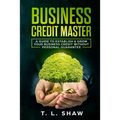 Business Credit Master: A Guide To Establish & Grow Your Business Credit Without Personal Guarantee - Paperback