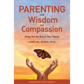 Parenting with Wisdom and Compassion: Bring Out the Best in Your Family - Paperback