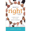 What's Right, Not Who's Right: A Simple Shift to End the World's Madness - Paperback