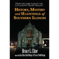 History, Mystery and Hauntings of Southern Illinois - Paperback