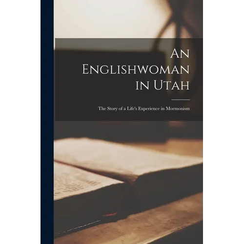 An Englishwoman in Utah: The Story of a Life's Experience in Mormonism - Paperback