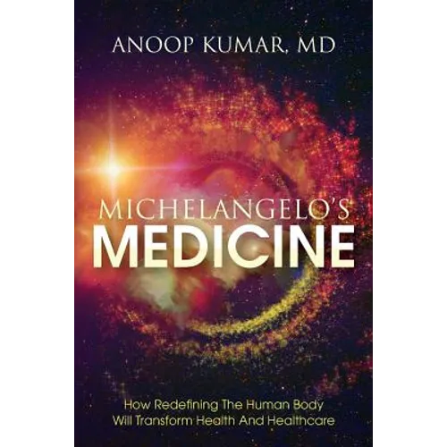 Michelangelo's Medicine: how redefining the human body will transform health and healthcare - Paperback