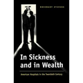 In Sickness and in Wealth: American Hospitals in the Twentieth Century - Paperback
