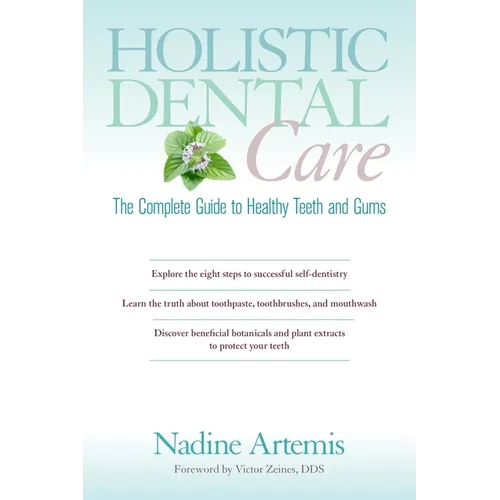 Holistic Dental Care: The Complete Guide to Healthy Teeth and Gums - Paperback
