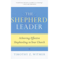 The Shepherd Leader: Achieving Effective Shepherding in Your Church - Paperback