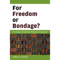 For Freedom or Bondage?: A Critique of African Pastoral Practices - Paperback