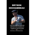 Bryson Dechambeau: The Calculated Golfer: Bryson Dechambeau's Formula for Success - Paperback