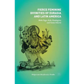 Fierce Feminine Divinities of Eurasia and Latin America: Baba Yaga, Kālī, Pombagira, and Santa Muerte - Paperback