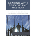 Leading with Resolve and Mastery: Competency-Based Strategies for Superintendent Success - Paperback
