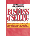 The Business of Selling: How to Be Your Own Sales Manager - Paperback